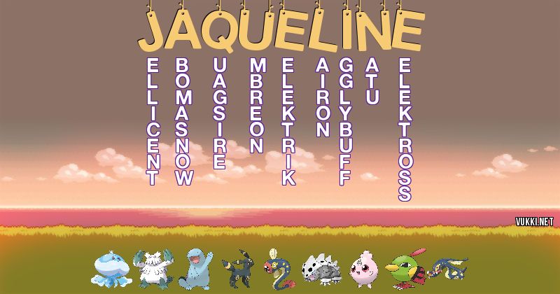 Los Pokémon de jaqueline - Descubre cuales son los Pokémon de tu nombre