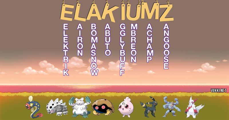 Los Pokémon de elakiumz - Descubre cuales son los Pokémon de tu nombre