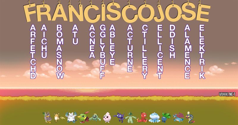 Los Pokémon de francisco jose - Descubre cuales son los Pokémon de tu nombre