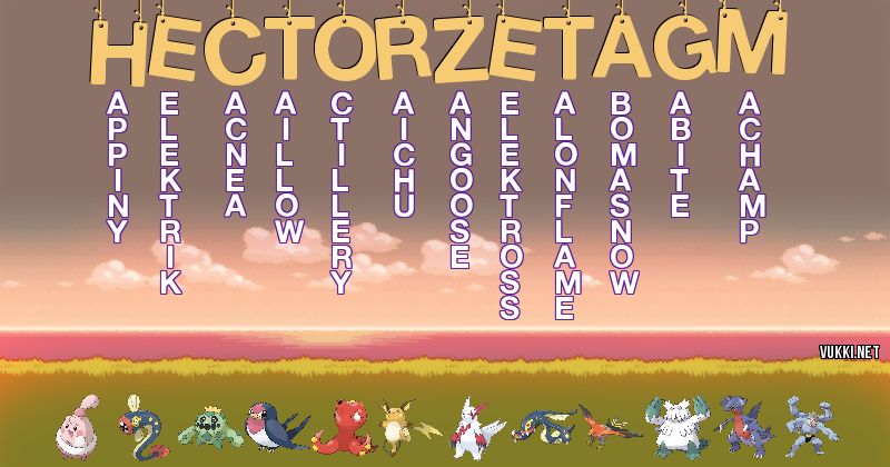 Los Pokémon de hectorzetagm - Descubre cuales son los Pokémon de tu nombre