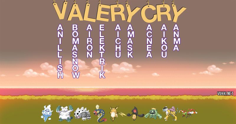 Los Pokémon de valery cry - Descubre cuales son los Pokémon de tu nombre