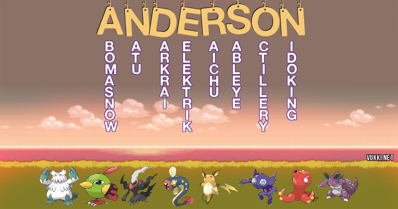 Los Pokémon de anderson - Descubre cuales son los Pokémon de tu nombre