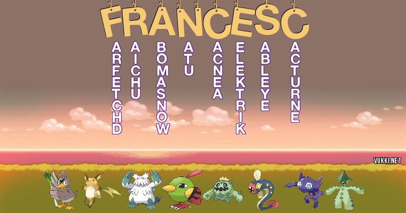 Los Pokémon de francesc - Descubre cuales son los Pokémon de tu nombre