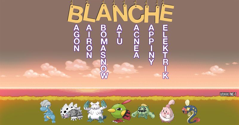 Los Pokémon de blanche - Descubre cuales son los Pokémon de tu nombre