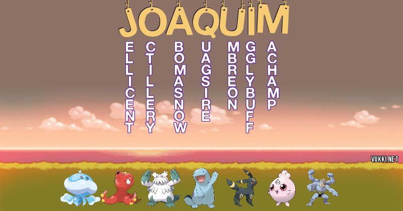 Los Pokémon de joaquim - Descubre cuales son los Pokémon de tu nombre