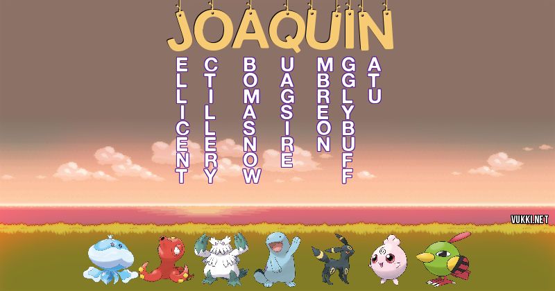 Los Pokémon de joaquin - Descubre cuales son los Pokémon de tu nombre