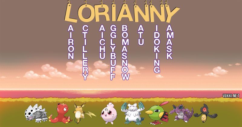 Los Pokémon de lorianny - Descubre cuales son los Pokémon de tu nombre