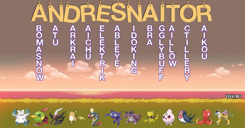 Los Pokémon de andresnaitor101 - Descubre cuales son los Pokémon de tu nombre