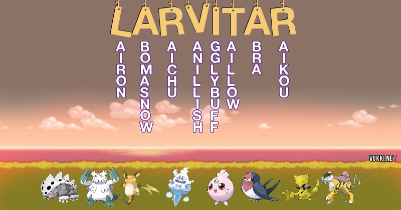 Los Pokémon de larvitar - Descubre cuales son los Pokémon de tu nombre