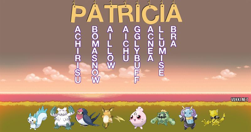 Los Pokémon de patricia - Descubre cuales son los Pokémon de tu nombre