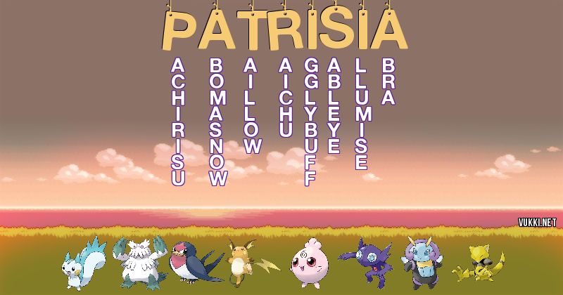Los Pokémon de patrisia - Descubre cuales son los Pokémon de tu nombre