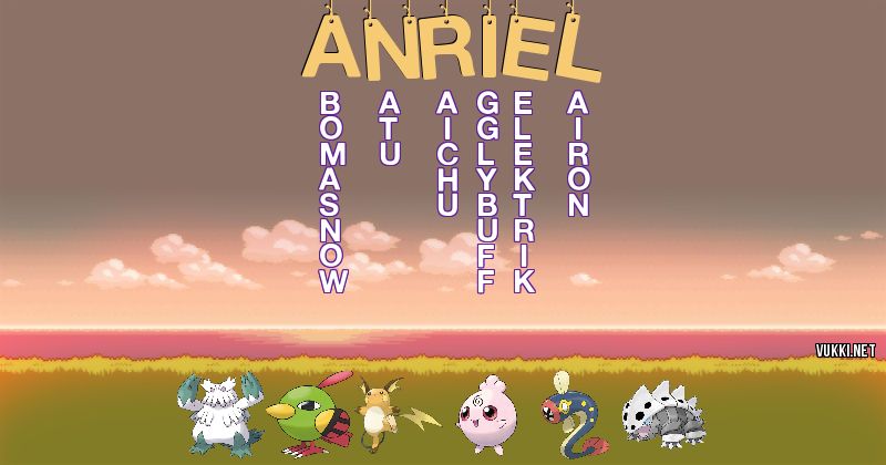 Los Pokémon de anriel - Descubre cuales son los Pokémon de tu nombre