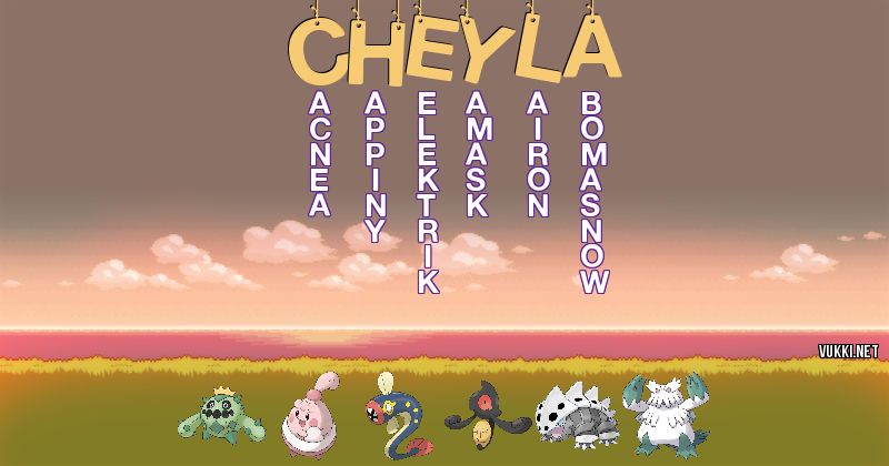 Los Pokémon de cheyla - Descubre cuales son los Pokémon de tu nombre