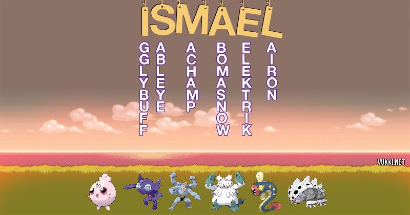 Los Pokémon de ismael - Descubre cuales son los Pokémon de tu nombre