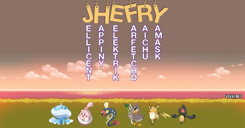 Los Pokémon de jhefry - Descubre cuales son los Pokémon de tu nombre