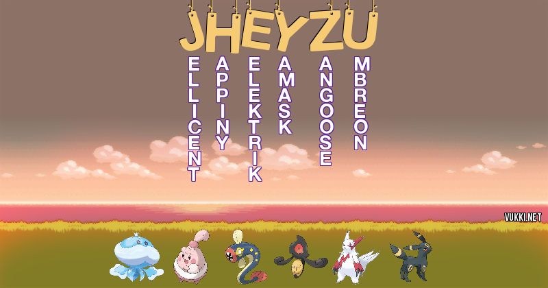 Los Pokémon de jheyzu - Descubre cuales son los Pokémon de tu nombre