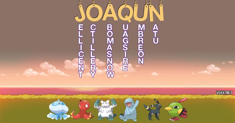 Los Pokémon de joaqu��n - Descubre cuales son los Pokémon de tu nombre