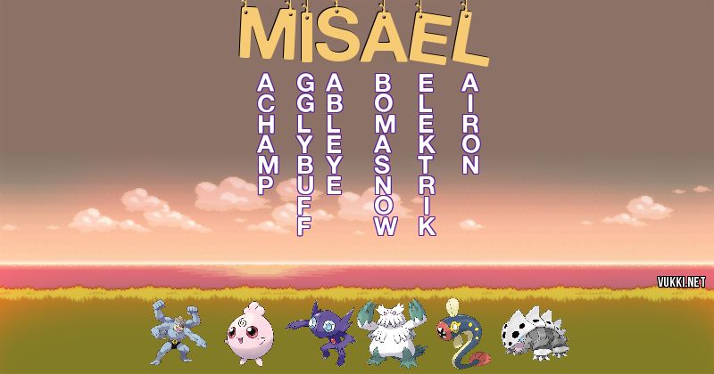 Los Pokémon de misael - Descubre cuales son los Pokémon de tu nombre