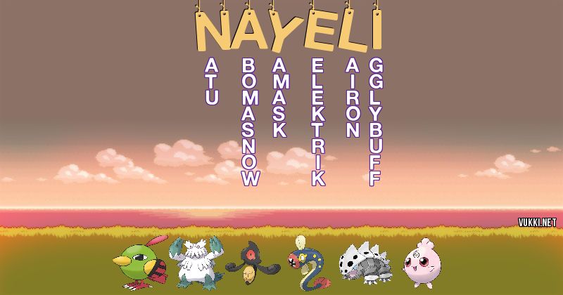 Los Pokémon de nayeli - Descubre cuales son los Pokémon de tu nombre