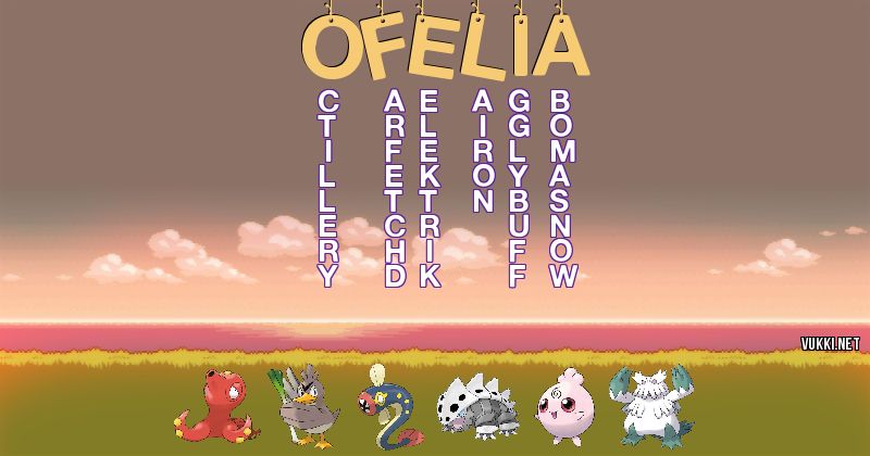Los Pokémon de ofelia - Descubre cuales son los Pokémon de tu nombre