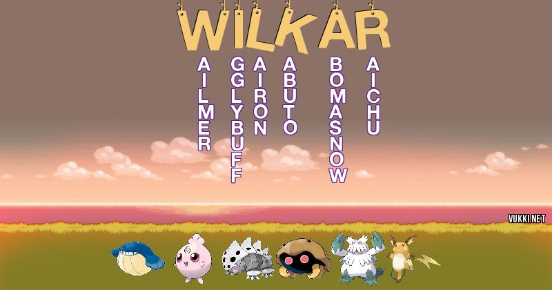 Los Pokémon de wilkar - Descubre cuales son los Pokémon de tu nombre