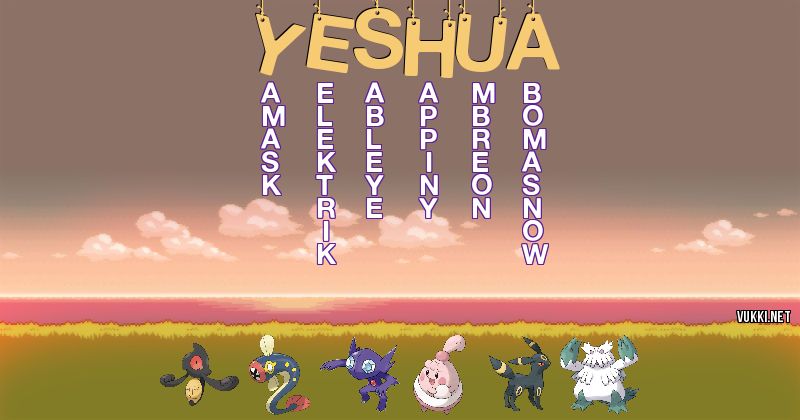 Los Pokémon de yeshua - Descubre cuales son los Pokémon de tu nombre