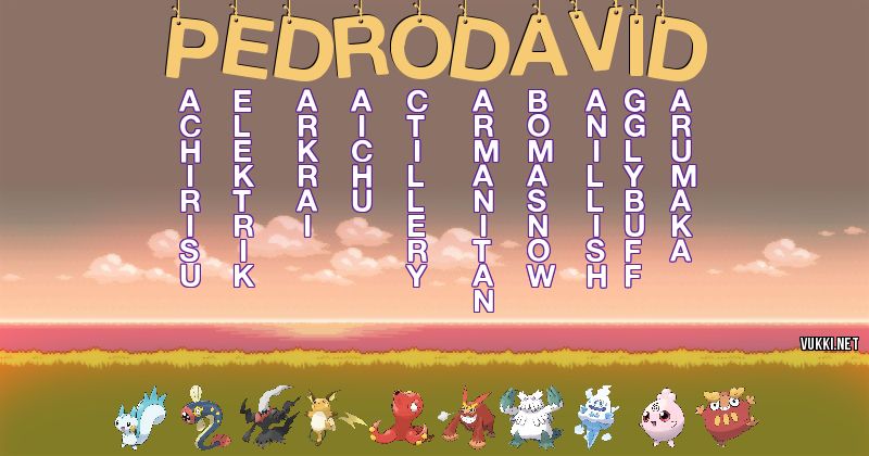 Los Pokémon de pedro david - Descubre cuales son los Pokémon de tu nombre