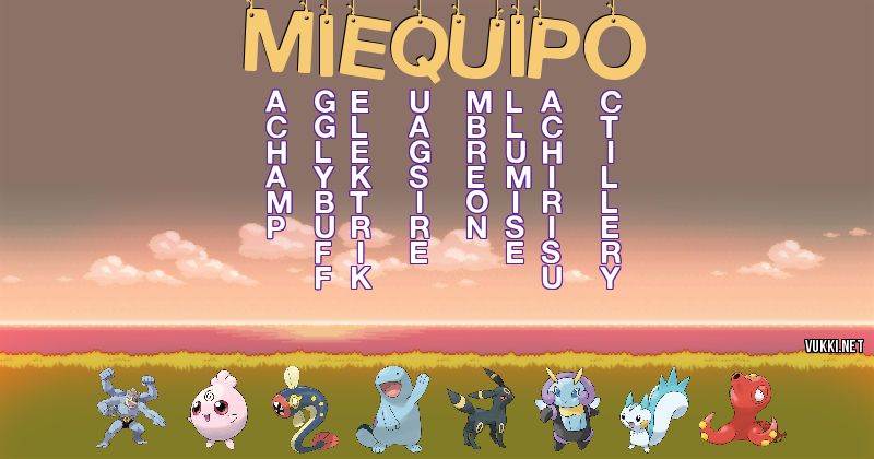 Los Pokémon de miequipo - Descubre cuales son los Pokémon de tu nombre