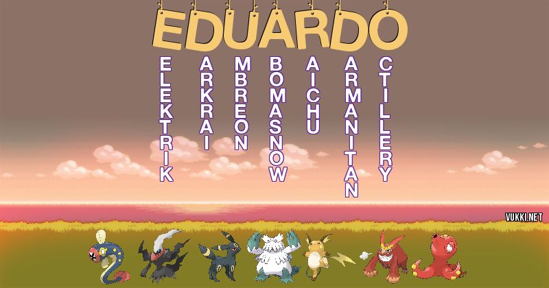 Los Pokémon de eduardo - Descubre cuales son los Pokémon de tu nombre