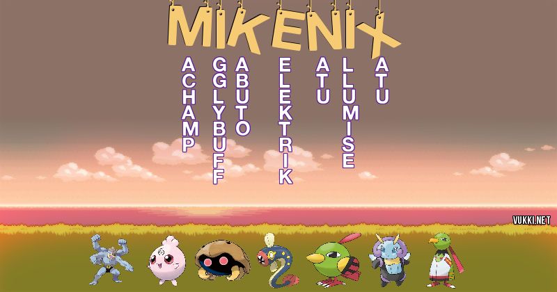 Los Pokémon de mikenix - Descubre cuales son los Pokémon de tu nombre