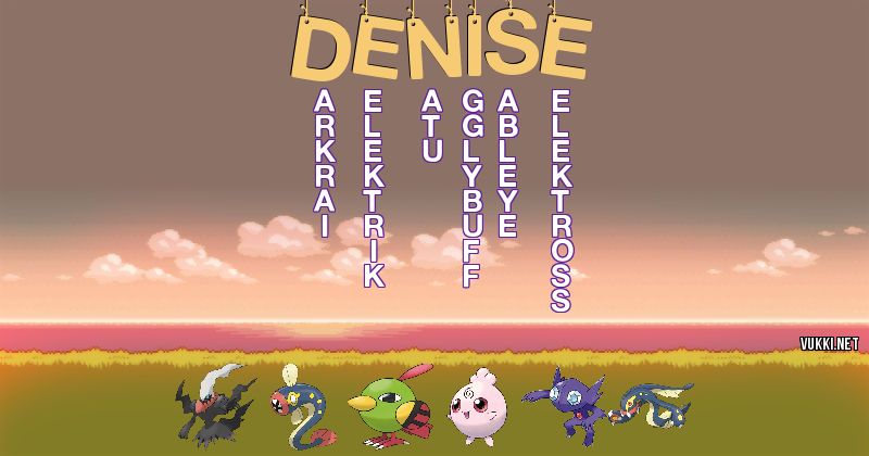 Los Pokémon de denise - Descubre cuales son los Pokémon de tu nombre