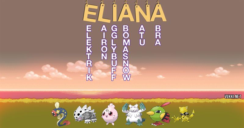 Los Pokémon de eliana - Descubre cuales son los Pokémon de tu nombre