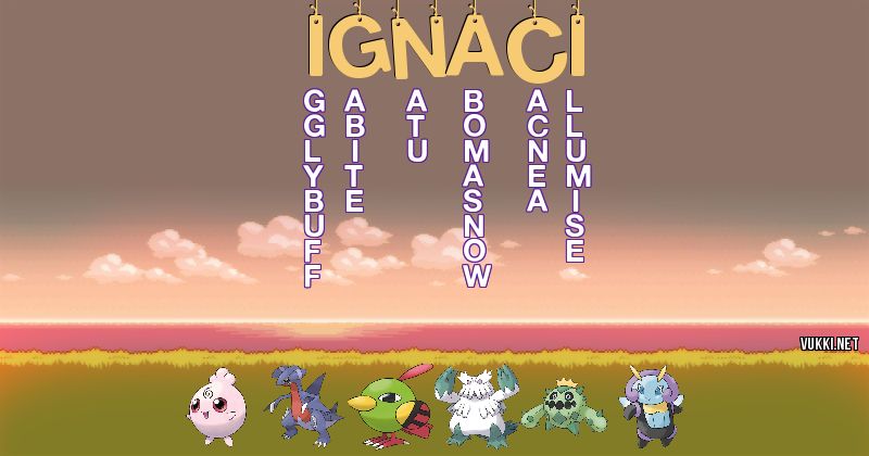 Los Pokémon de ignaci - Descubre cuales son los Pokémon de tu nombre