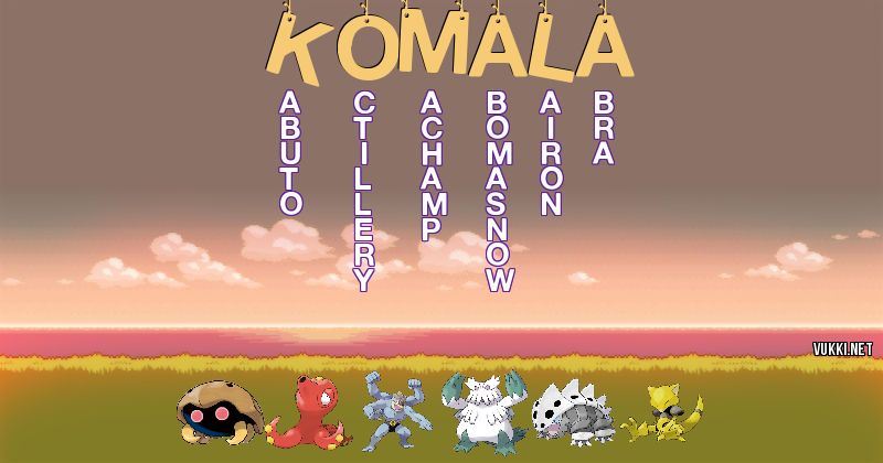 Los Pokémon de komala - Descubre cuales son los Pokémon de tu nombre