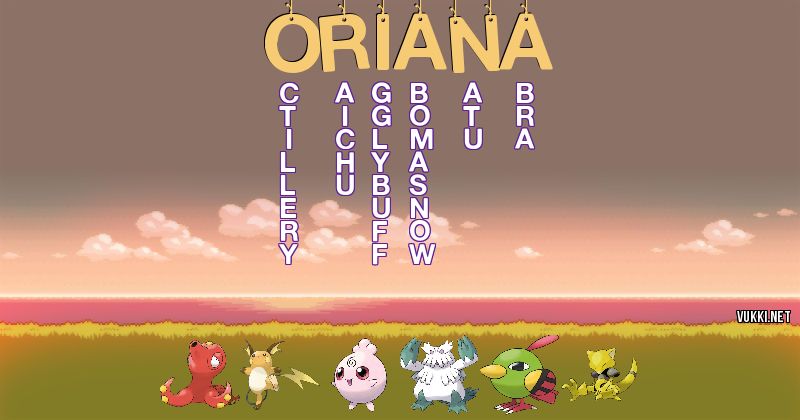Los Pokémon de oriana - Descubre cuales son los Pokémon de tu nombre