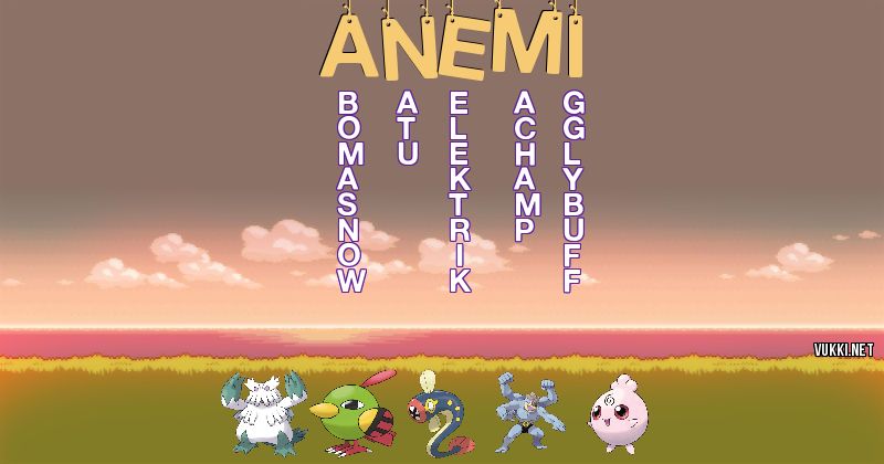 Los Pokémon de anemi - Descubre cuales son los Pokémon de tu nombre