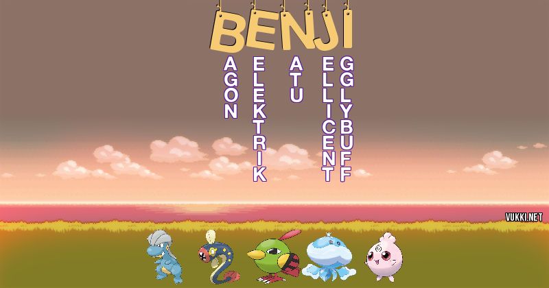 Los Pokémon de benji - Descubre cuales son los Pokémon de tu nombre