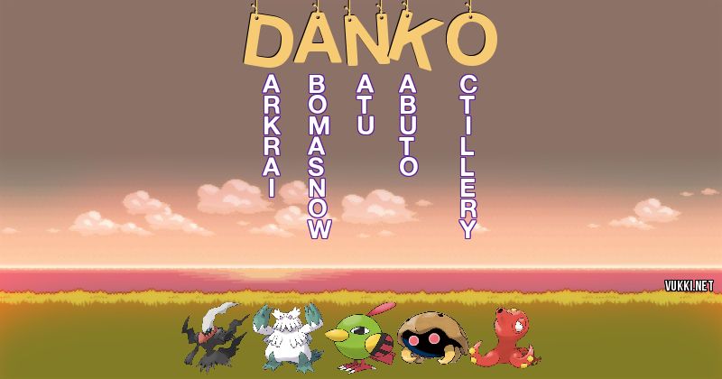 Los Pokémon de danko - Descubre cuales son los Pokémon de tu nombre