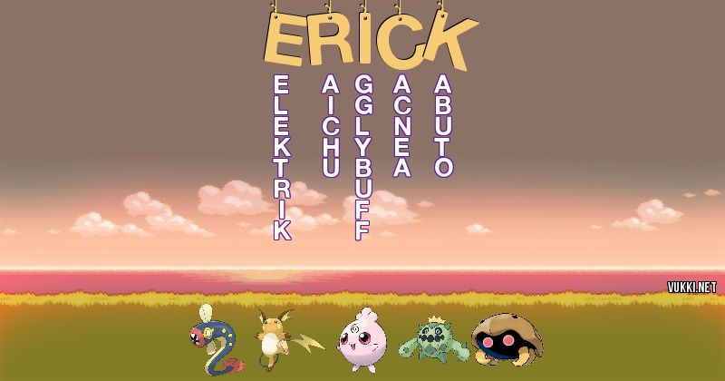 Los Pokémon de erick - Descubre cuales son los Pokémon de tu nombre