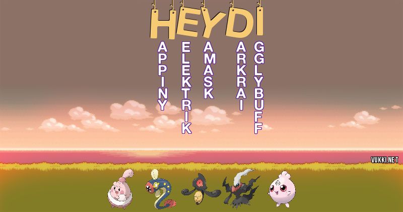 Los Pokémon de heydi - Descubre cuales son los Pokémon de tu nombre