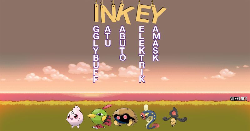 Los Pokémon de inkey - Descubre cuales son los Pokémon de tu nombre