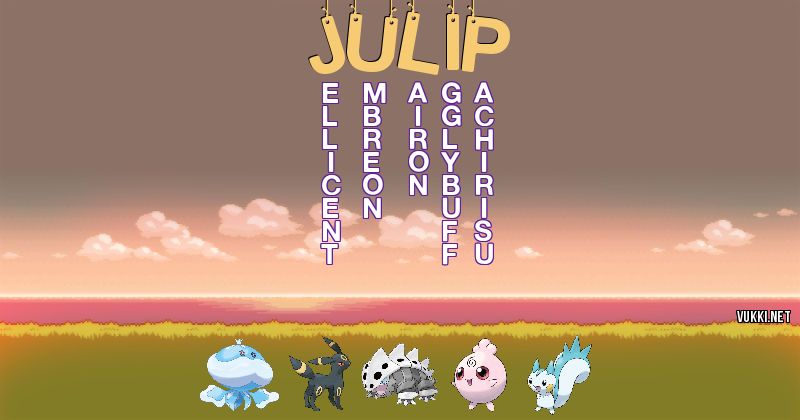 Los Pokémon de julip - Descubre cuales son los Pokémon de tu nombre