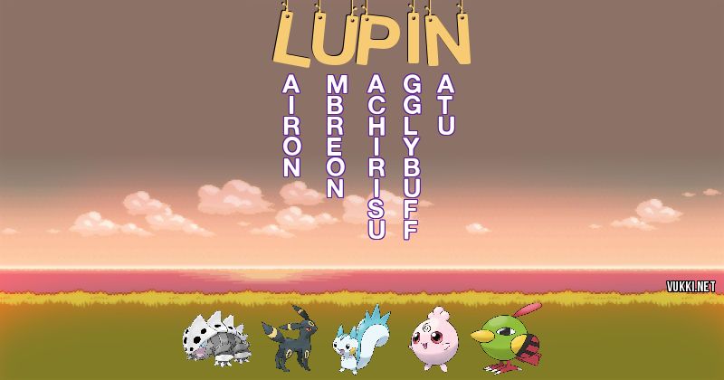 Los Pokémon de lupin - Descubre cuales son los Pokémon de tu nombre
