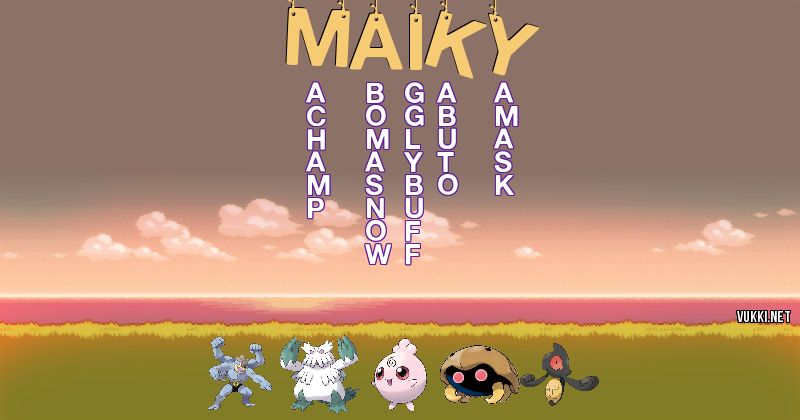 Los Pokémon de maiky - Descubre cuales son los Pokémon de tu nombre