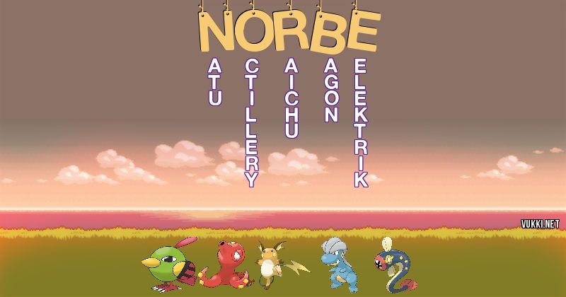Los Pokémon de norbe - Descubre cuales son los Pokémon de tu nombre