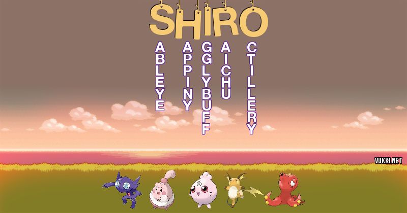 Los Pokémon de shiro - Descubre cuales son los Pokémon de tu nombre