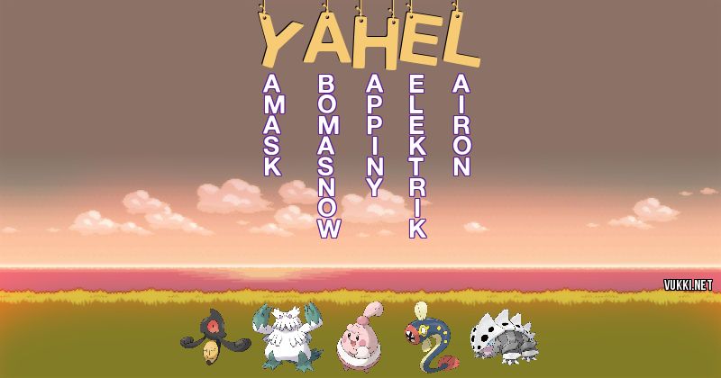 Los Pokémon de yahel - Descubre cuales son los Pokémon de tu nombre