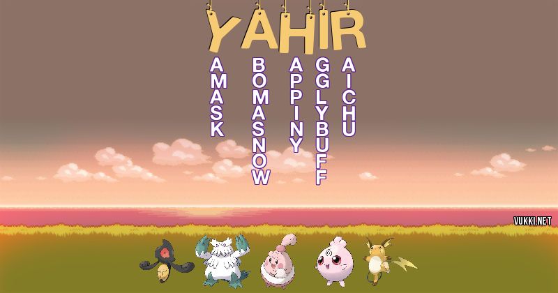 Los Pokémon de yahir - Descubre cuales son los Pokémon de tu nombre