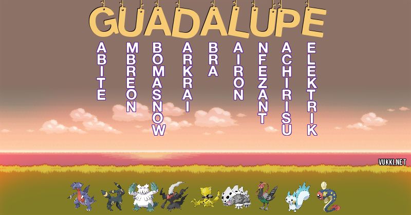 Los Pokémon de guadalupe - Descubre cuales son los Pokémon de tu nombre
