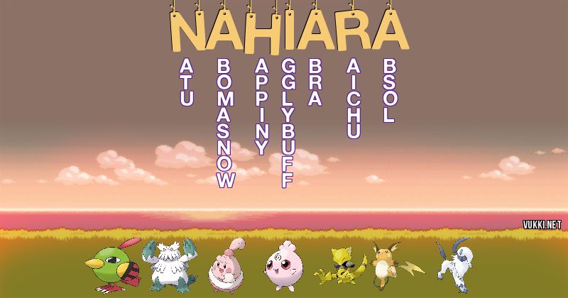 Los Pokémon de nahiara - Descubre cuales son los Pokémon de tu nombre